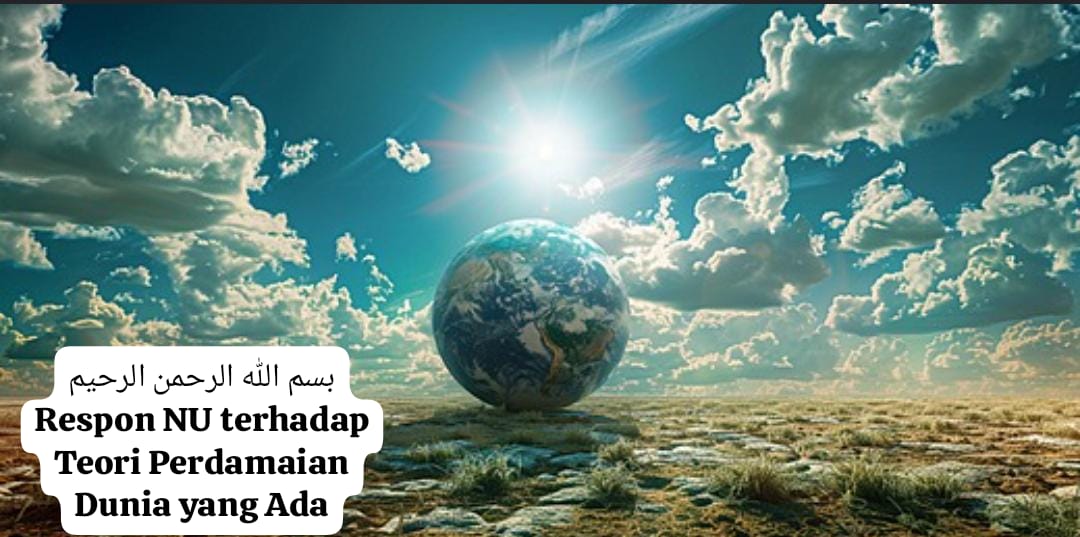 *بسم الله الرحمن الرحيم* *Respon NU terhadap Teori Perdamaian Dunia yang Ada* IMG-20260622-WA0084.jpg